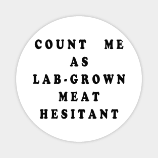 COUNT ME AS LAB GROWN MEAT HESITANT Magnet